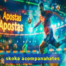 skoka acompanahates